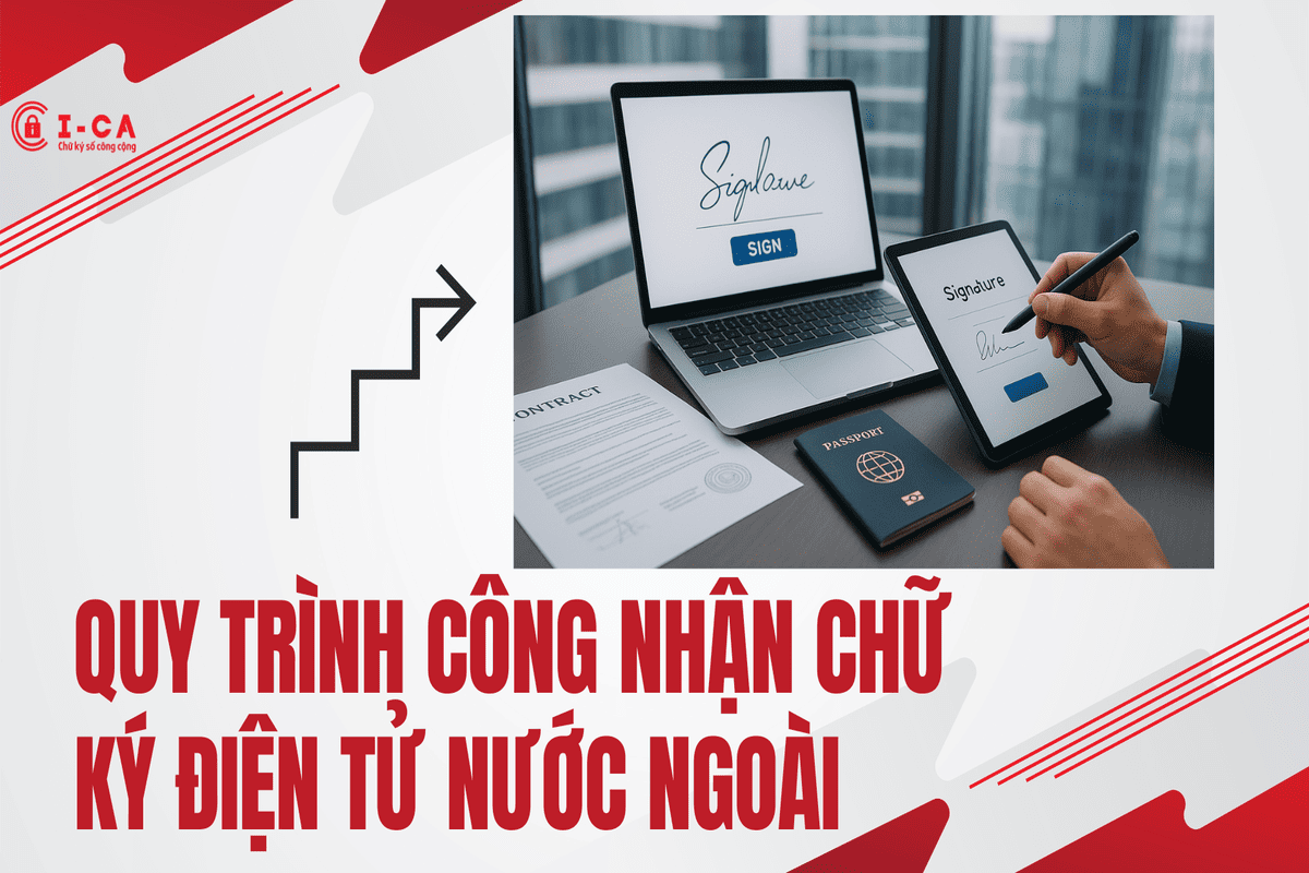 Quy Trình Công Nhận Chữ Ký Điện Tử Nước Ngoài
